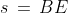 s \,=\,BE